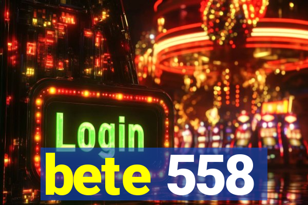 bete 558