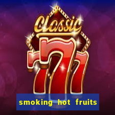 smoking hot fruits wild respins slot