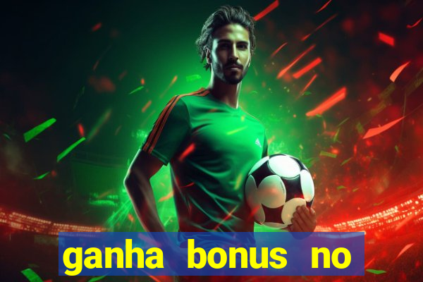 ganha bonus no cadastro sem deposito