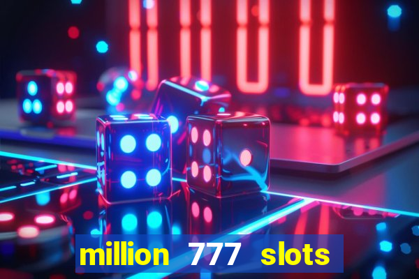 million 777 slots como sacar dinheiro