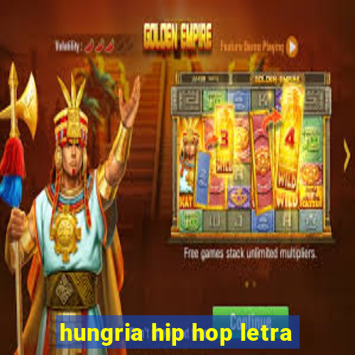 hungria hip hop letra