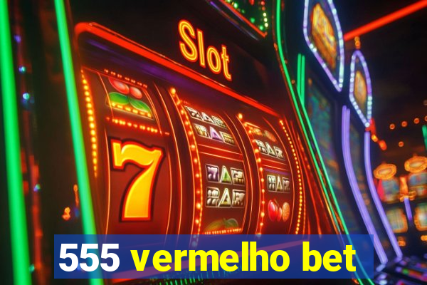 555 vermelho bet