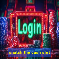 snatch the cash slot