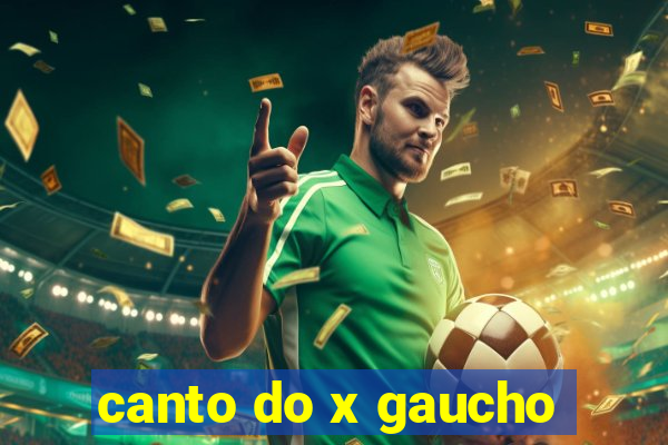 canto do x gaucho