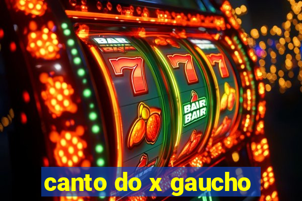 canto do x gaucho