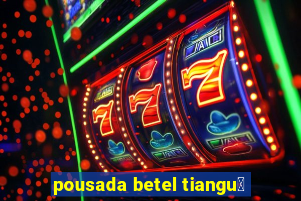 pousada betel tiangu谩