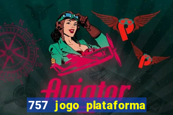 757 jogo plataforma paga mesmo