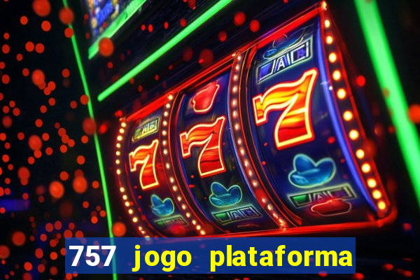 757 jogo plataforma paga mesmo