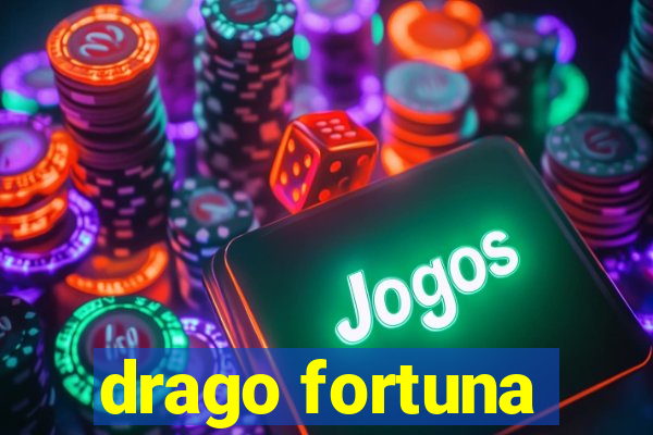 drago fortuna