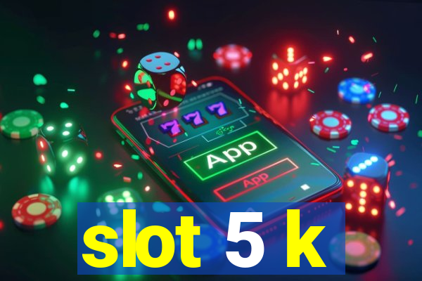 slot 5 k