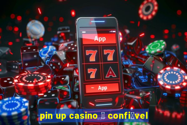 pin up casino 茅 confi谩vel