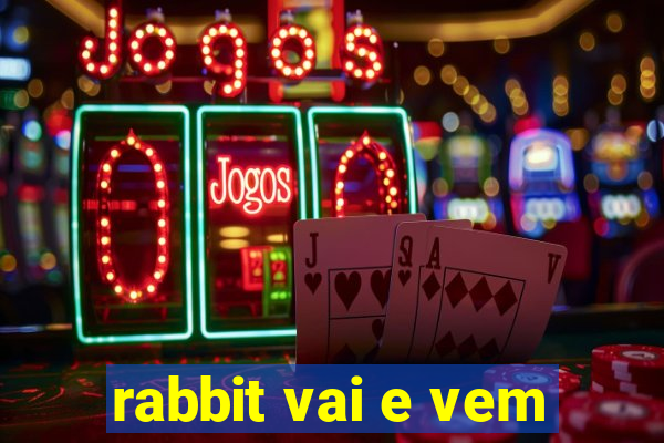 rabbit vai e vem