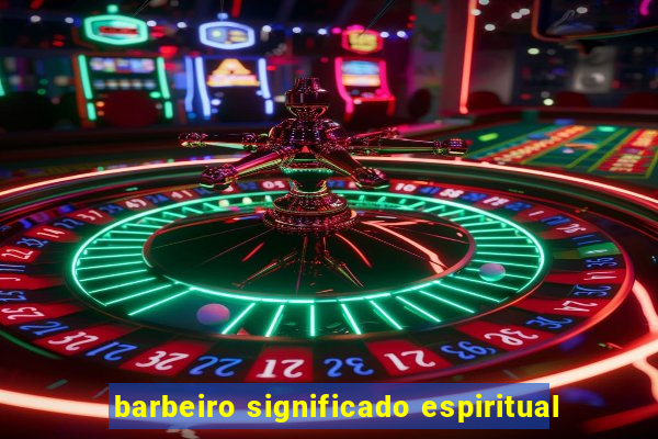 barbeiro significado espiritual