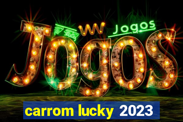 carrom lucky 2023