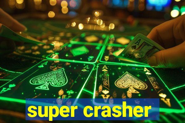 super crasher