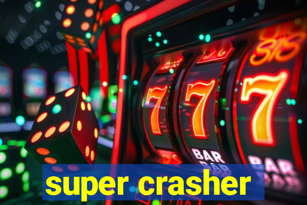 super crasher