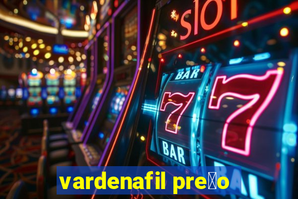 vardenafil pre莽o