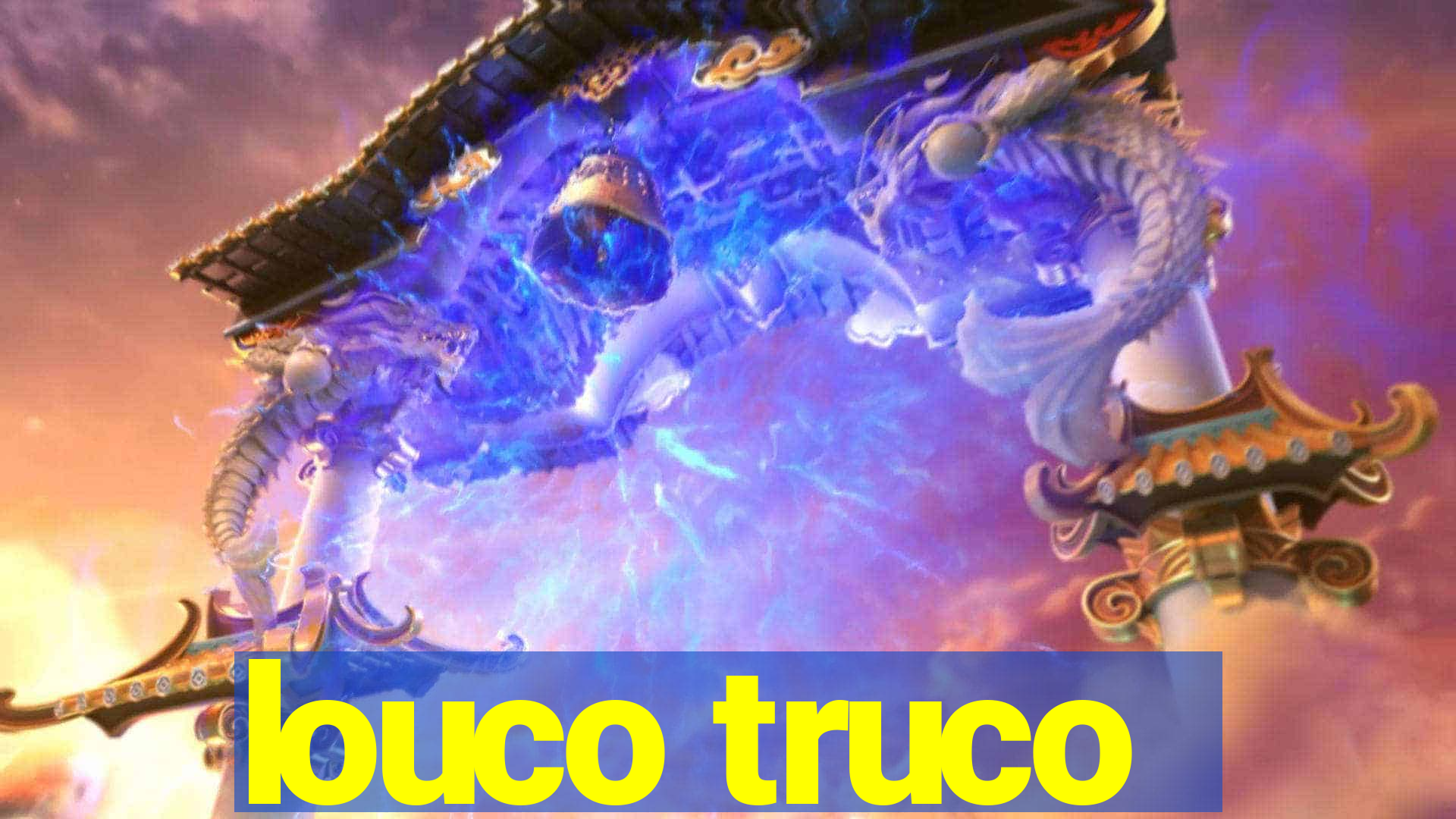 louco truco