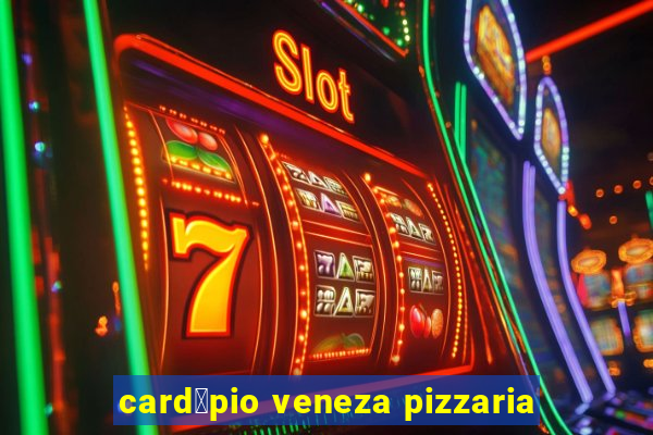 card谩pio veneza pizzaria