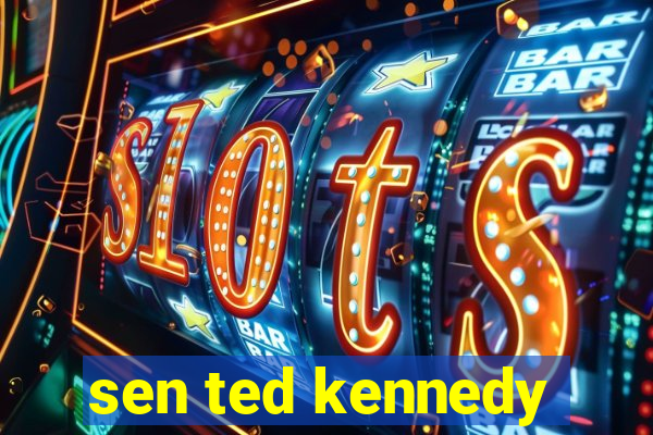 sen ted kennedy