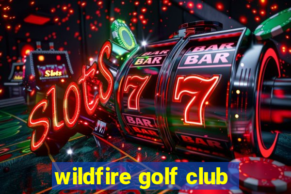 wildfire golf club