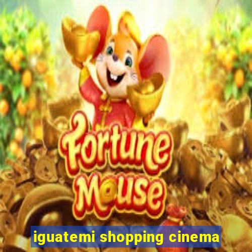 iguatemi shopping cinema