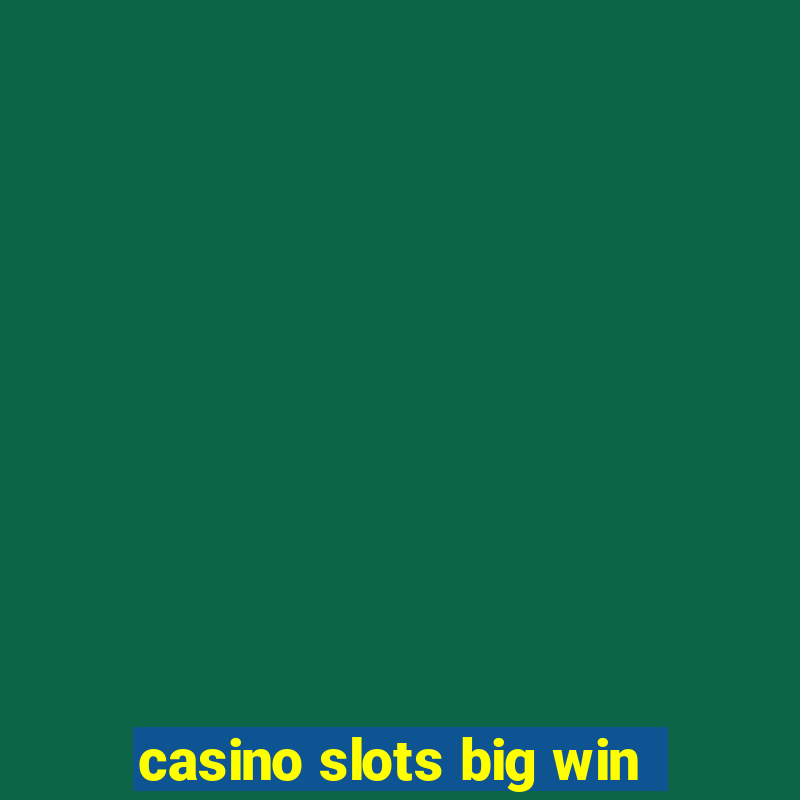 casino slots big win