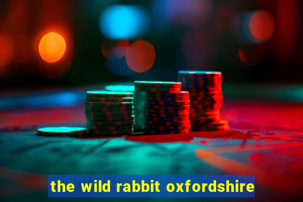 the wild rabbit oxfordshire