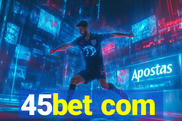 45bet com