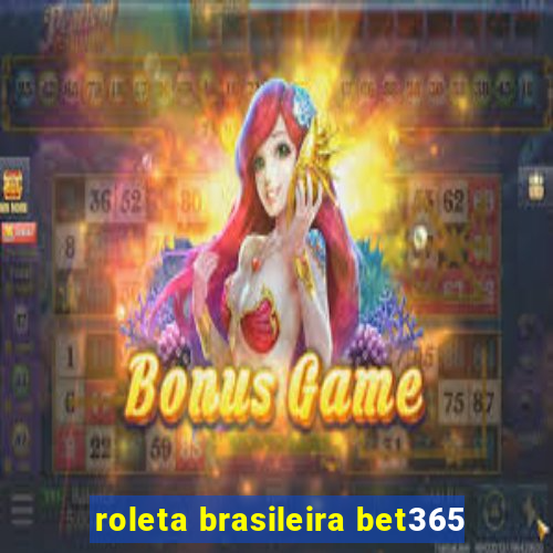 roleta brasileira bet365