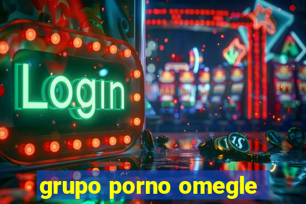 grupo porno omegle