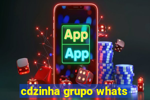 cdzinha grupo whats