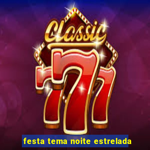 festa tema noite estrelada