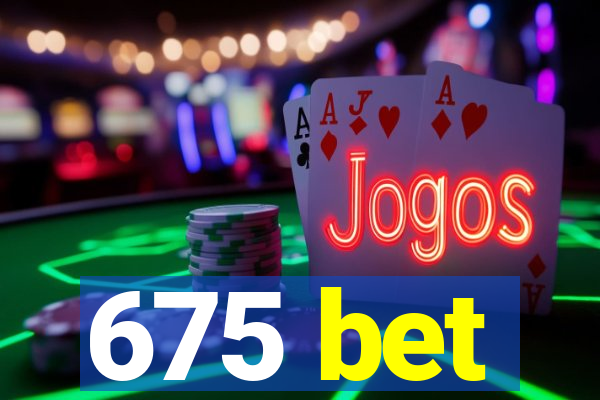 675 bet