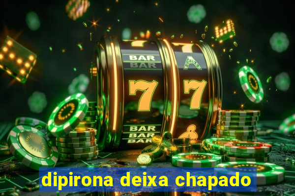 dipirona deixa chapado