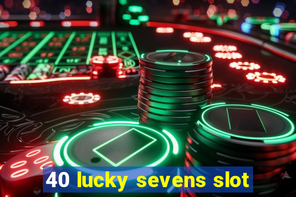 40 lucky sevens slot