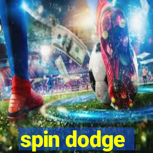 spin dodge