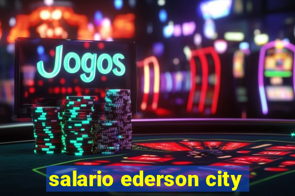 salario ederson city