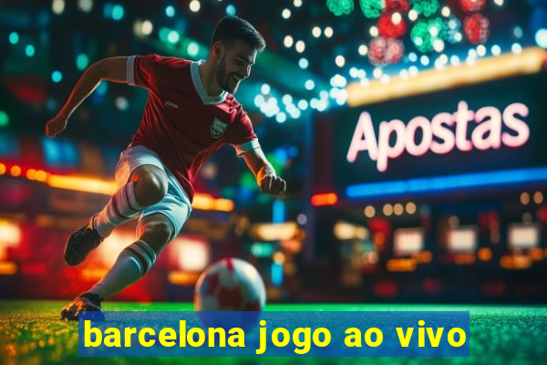 barcelona jogo ao vivo