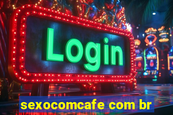 sexocomcafe com br