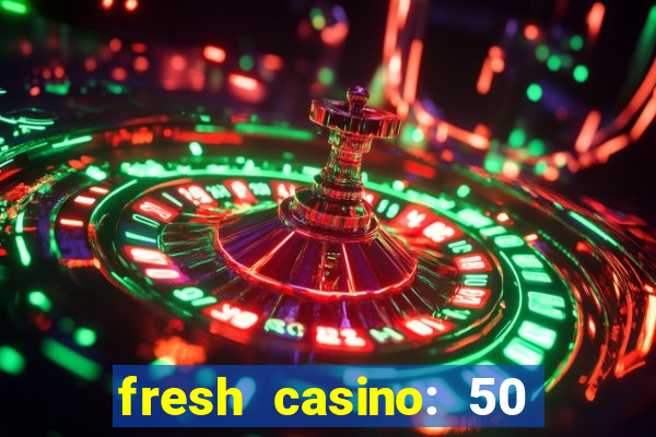 fresh casino: 50 free spins