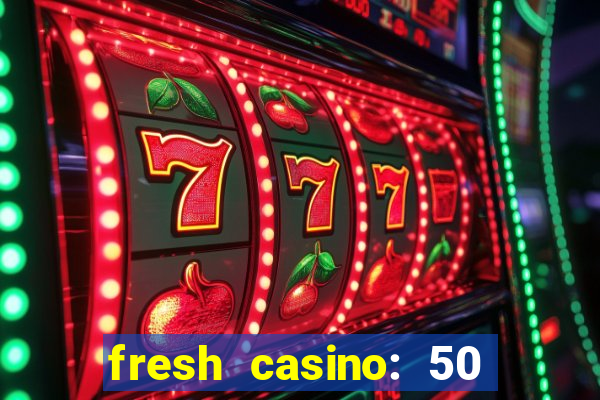 fresh casino: 50 free spins