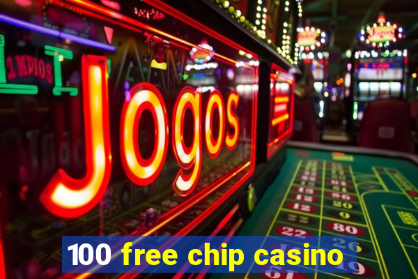 100 free chip casino