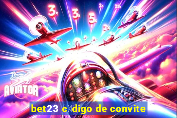 bet23 c贸digo de convite