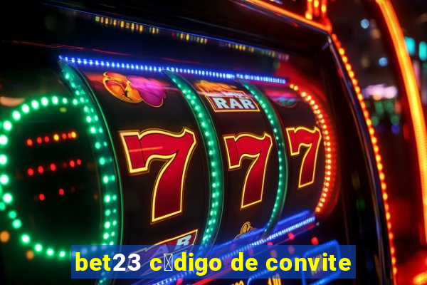 bet23 c贸digo de convite