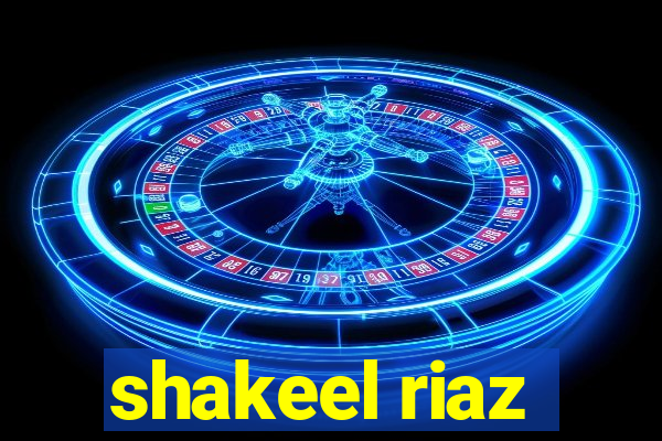 shakeel riaz