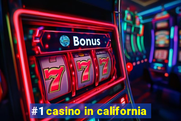 #1 casino in california