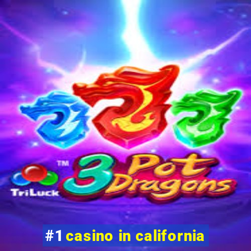 #1 casino in california