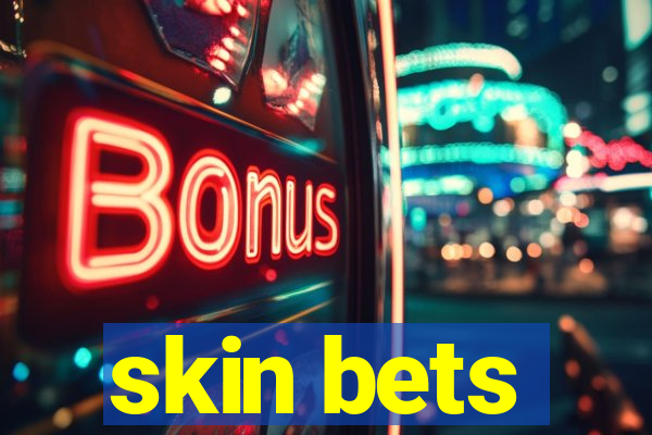 skin bets