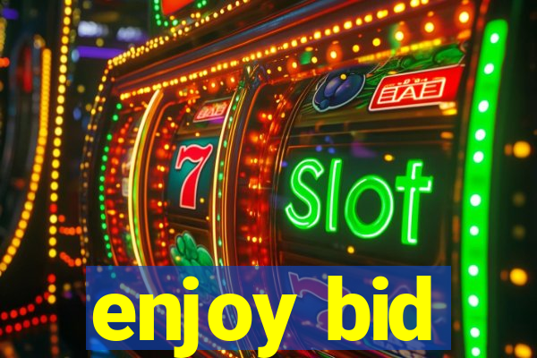 enjoy bid